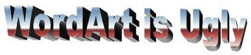 WordArt is Ugly